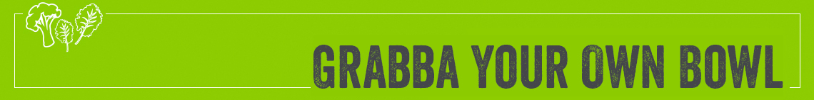 Grabba Your Own Bowl